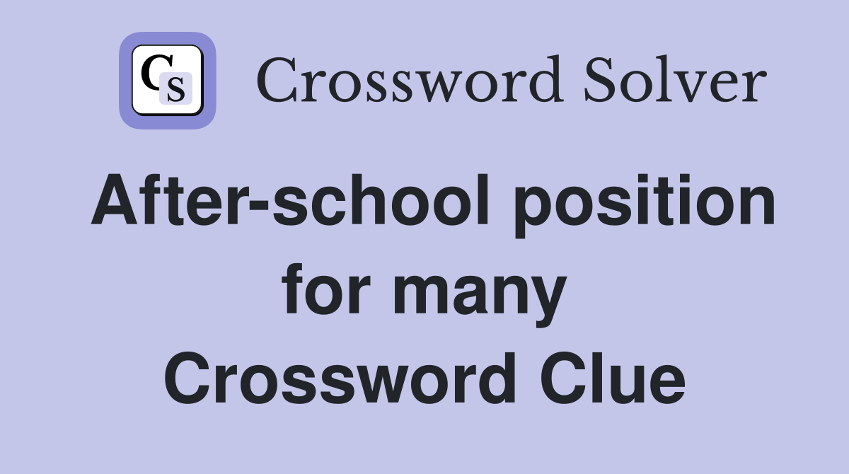 After-school position for many Crossword Clue