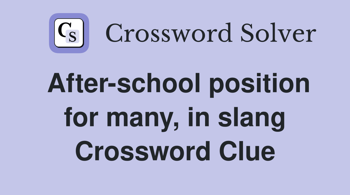 After-school position for many, in slang Crossword Clue