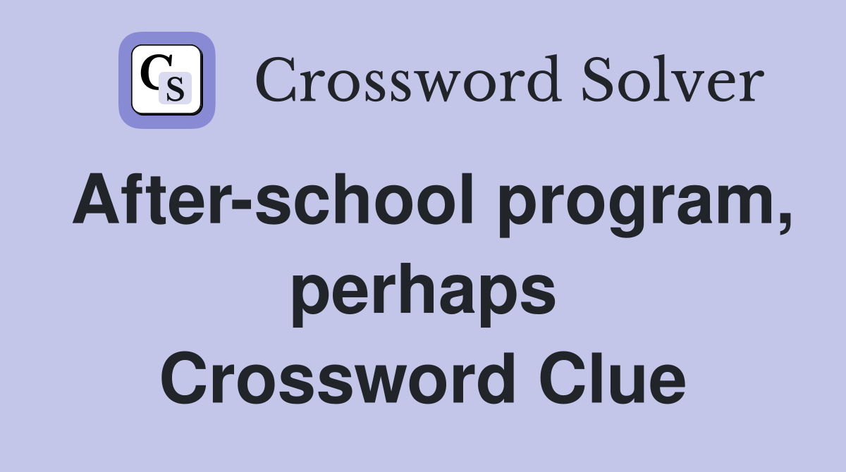 After-school program, perhaps Crossword Clue