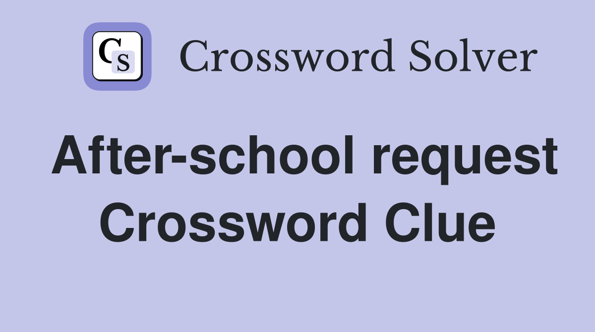 After-school request Crossword Clue