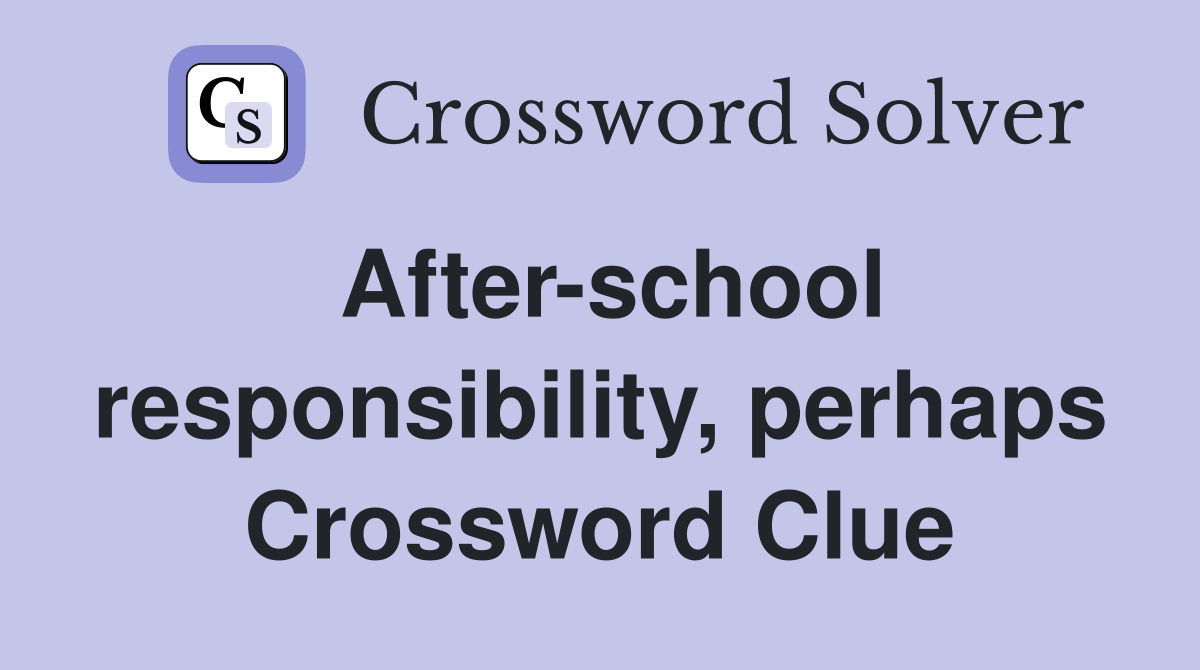 After-school responsibility, perhaps Crossword Clue