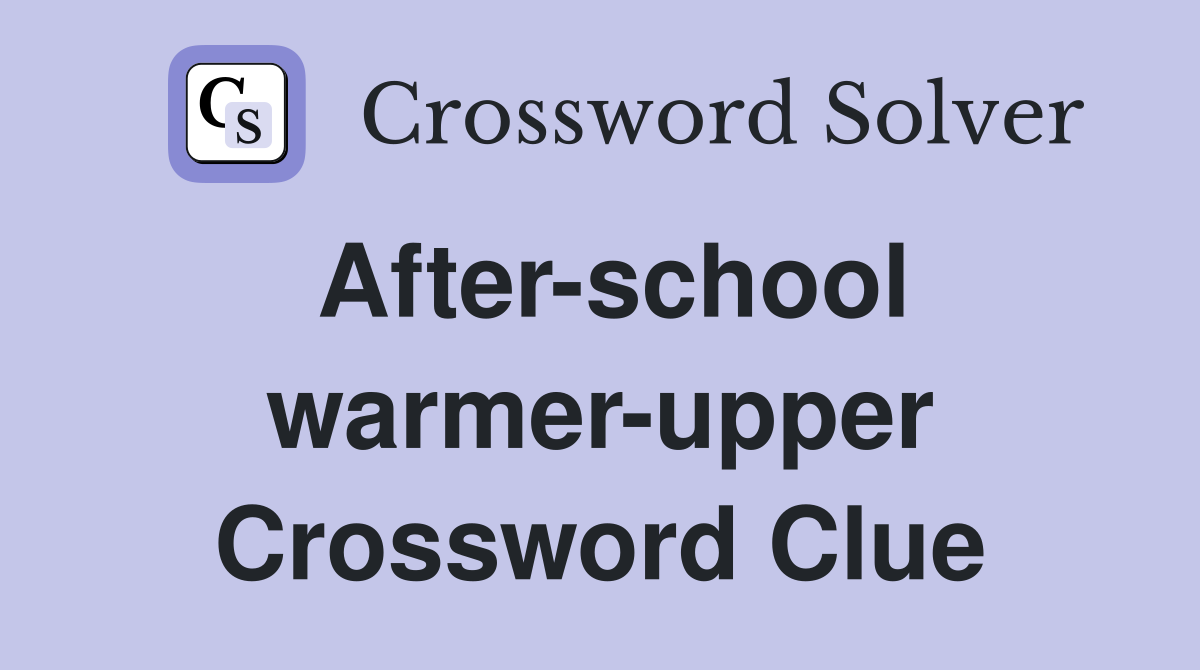 After-school warmer-upper Crossword Clue