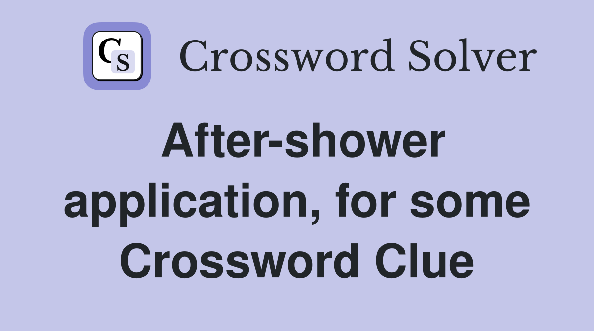 After-shower application, for some Crossword Clue