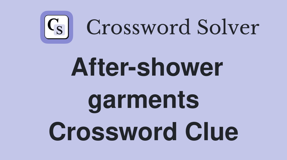 After-shower garments Crossword Clue