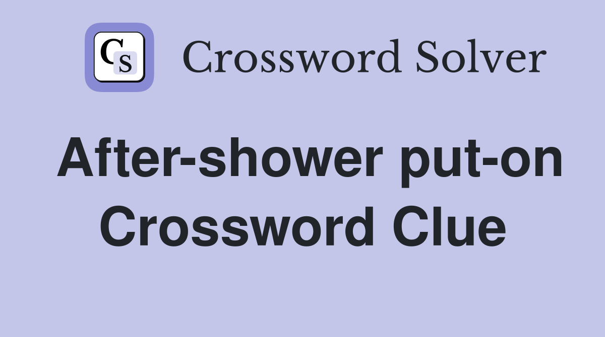 After-shower put-on Crossword Clue