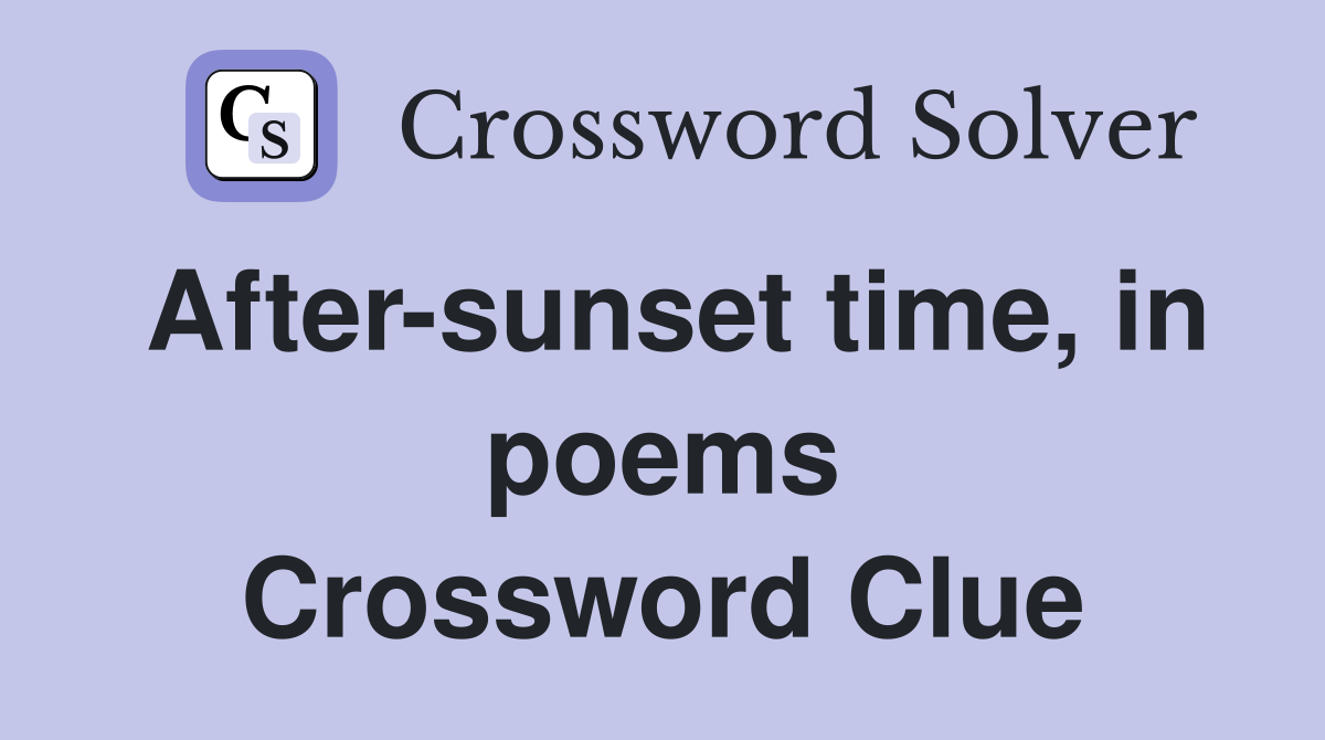 After-sunset time, in poems Crossword Clue