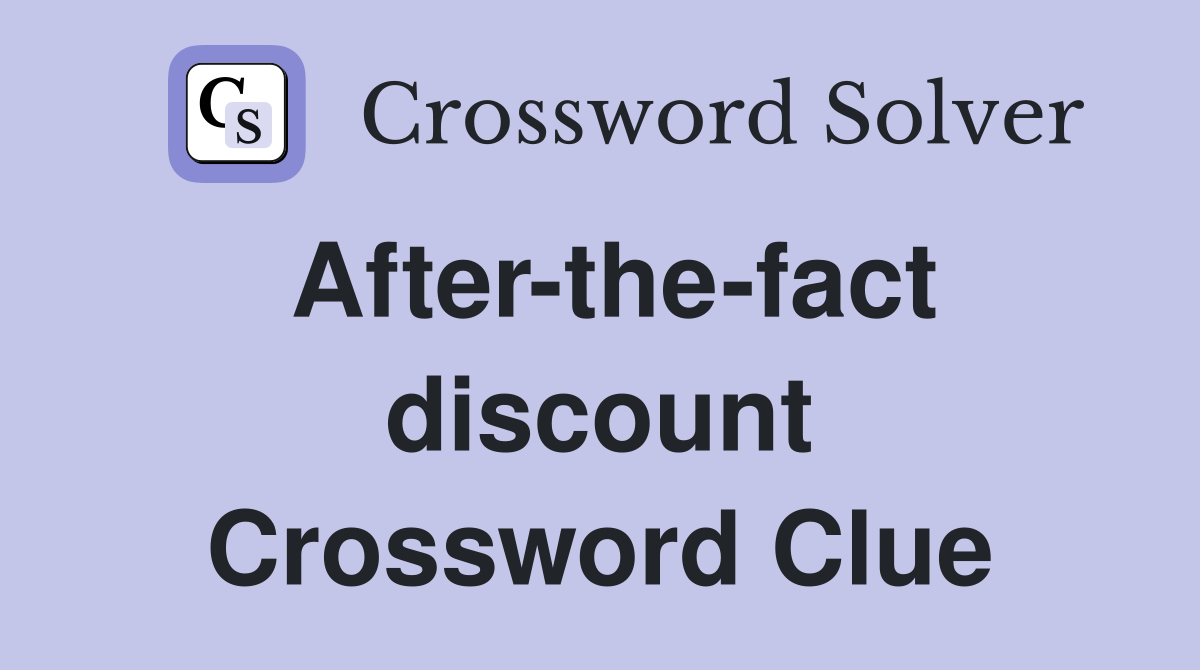 After-the-fact discount Crossword Clue