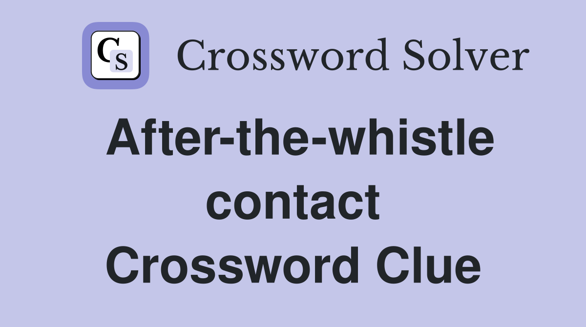 After-the-whistle contact Crossword Clue