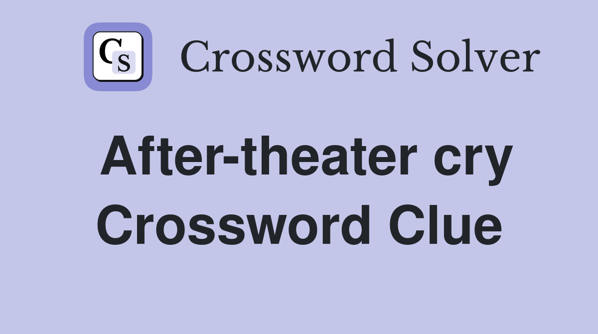 After-theater cry Crossword Clue