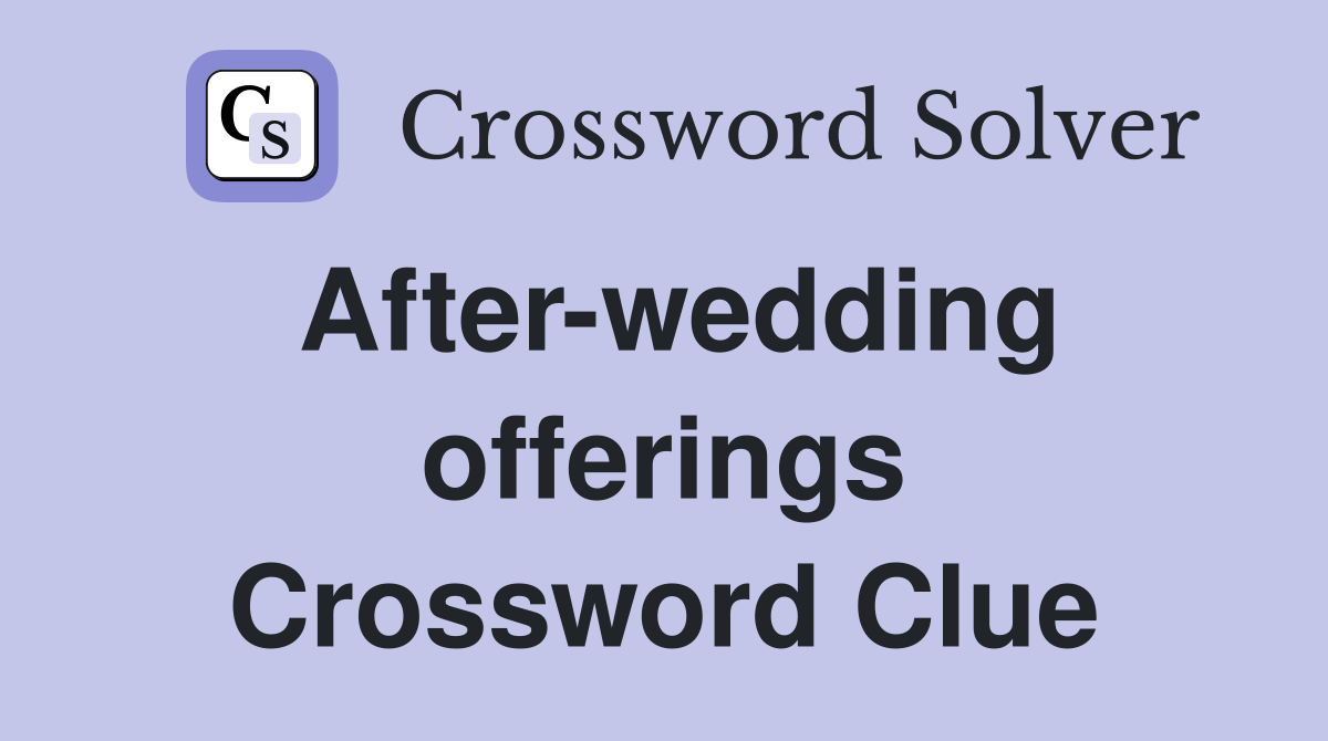 After-wedding offerings Crossword Clue