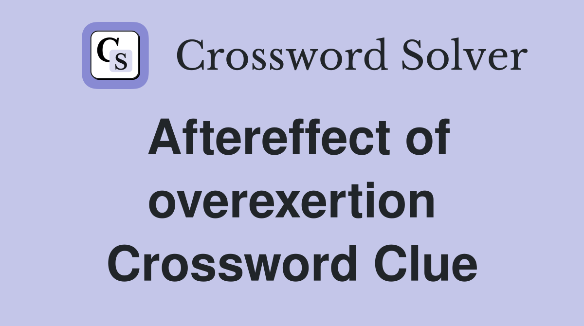 Aftereffect of overexertion Crossword Clue