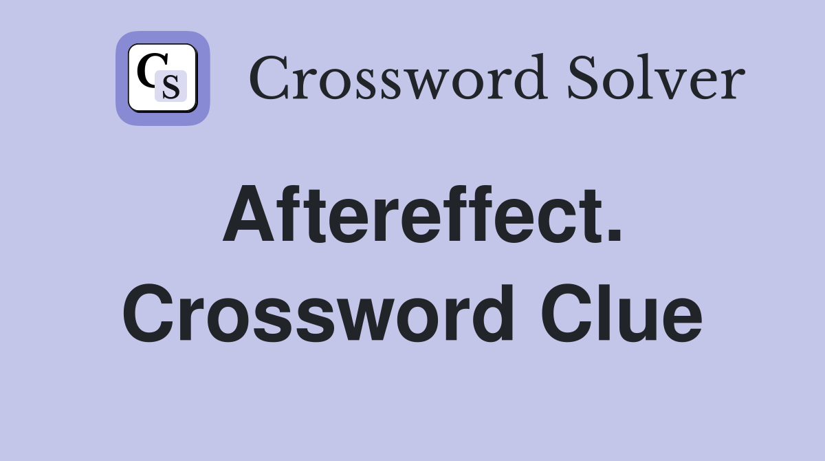 Aftereffect. Crossword Clue