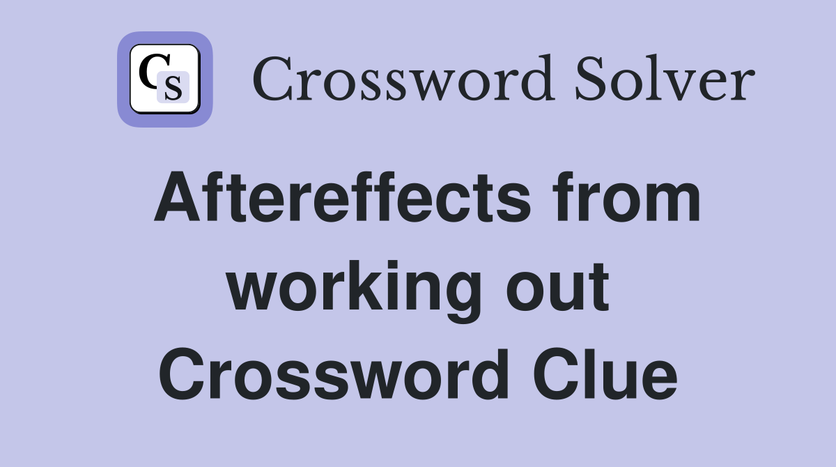 Aftereffects from working out Crossword Clue