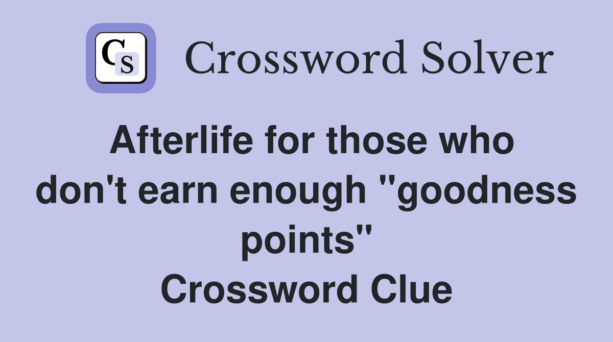 Afterlife for those who don't earn enough "goodness points" Crossword Clue