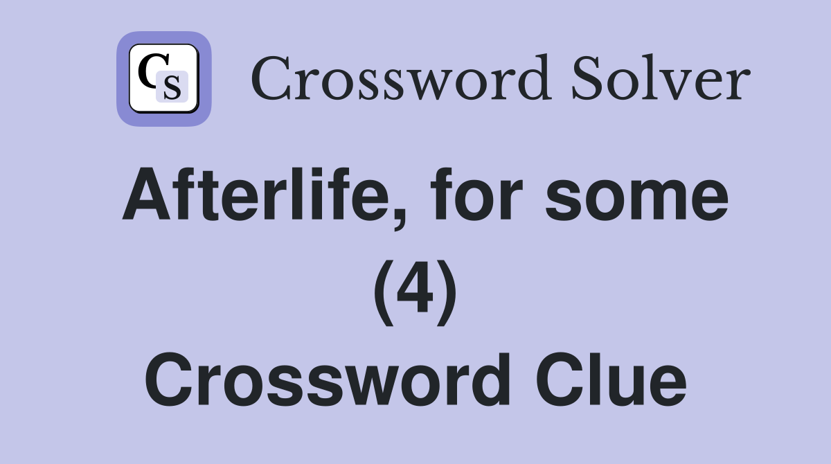 Afterlife, for some (4) Crossword Clue