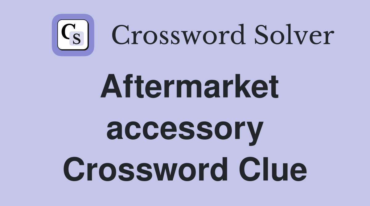 Aftermarket accessory Crossword Clue
