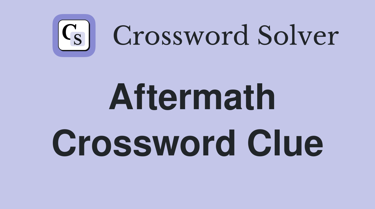 Aftermath Crossword Clue Answers Crossword Solver