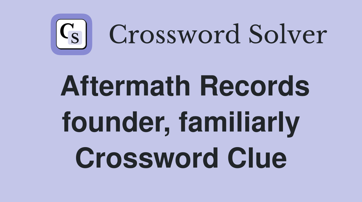 Aftermath Records founder, familiarly Crossword Clue