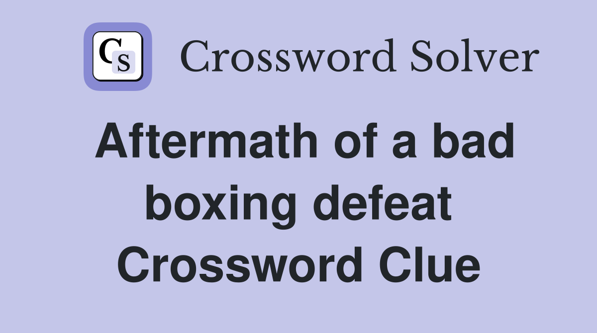 Aftermath of a bad boxing defeat Crossword Clue