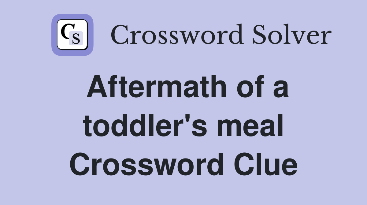Aftermath of a toddler's meal Crossword Clue
