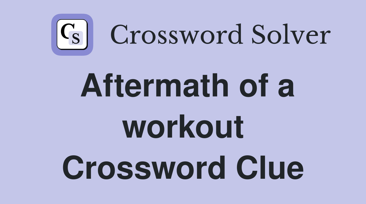 Aftermath of a workout Crossword Clue