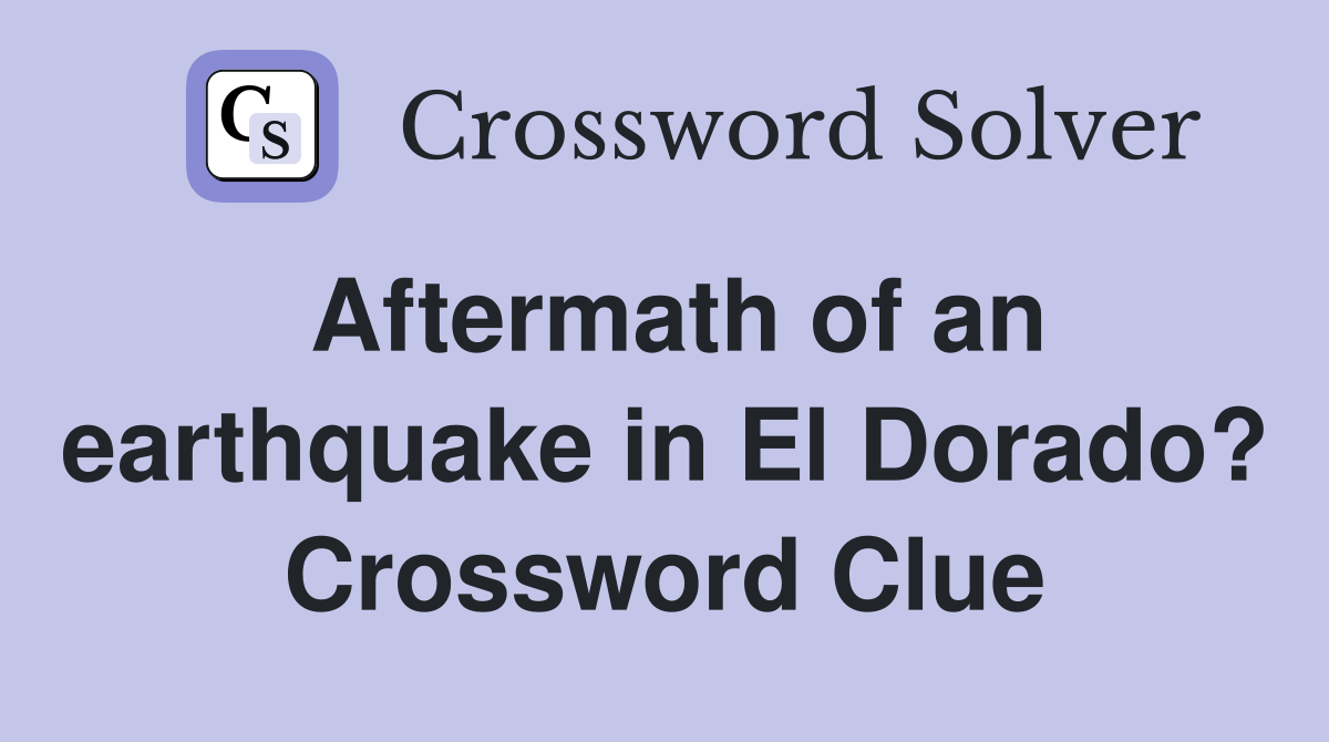 Aftermath of an earthquake in El Dorado? Crossword Clue