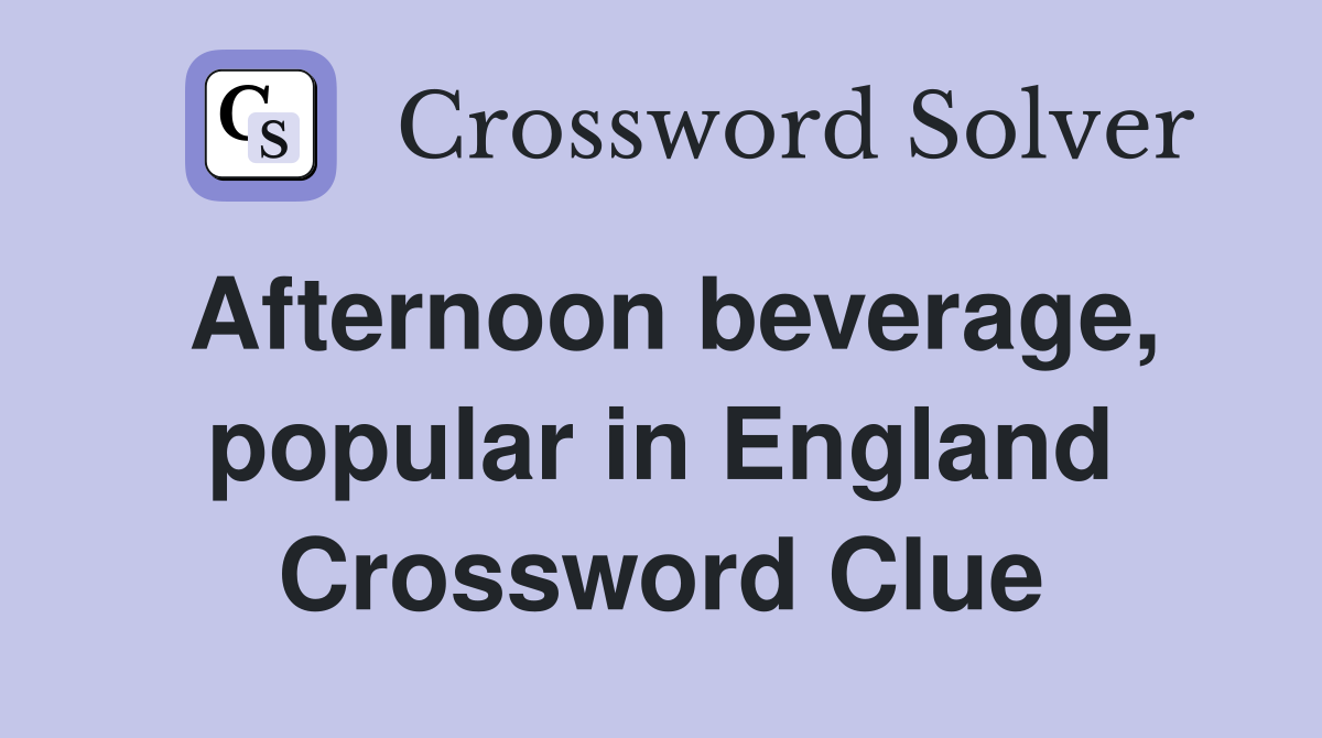 Afternoon beverage, popular in England Crossword Clue
