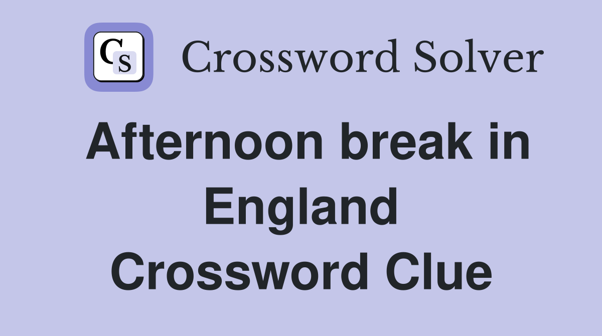 Afternoon break in England Crossword Clue