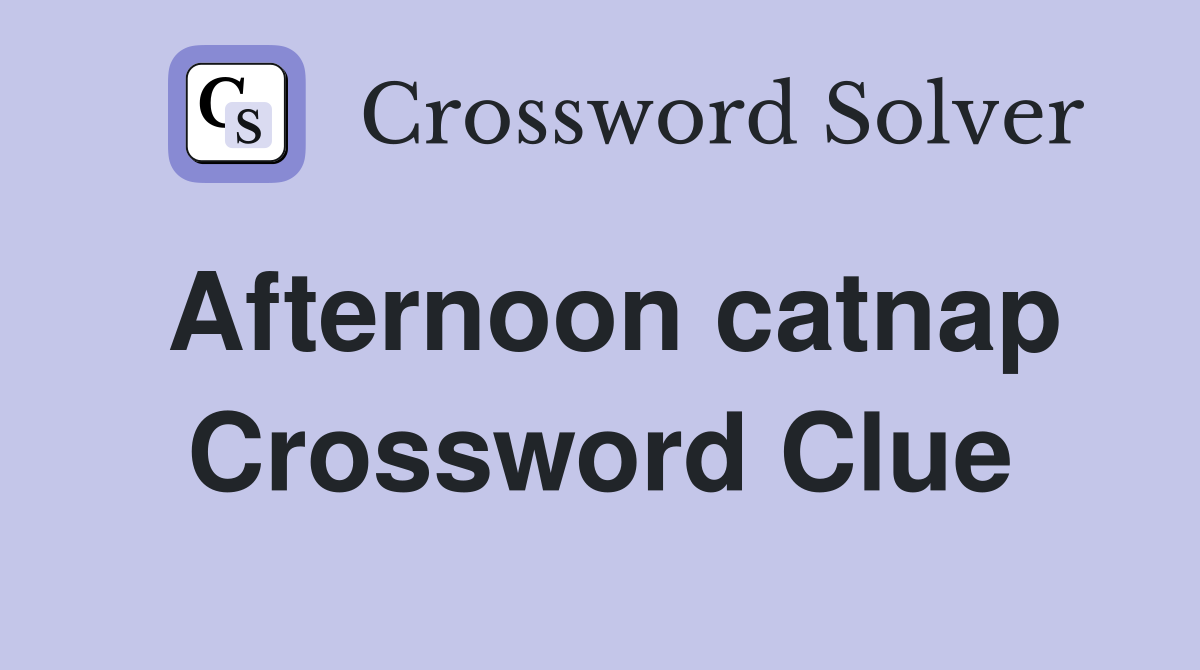 Afternoon catnap Crossword Clue