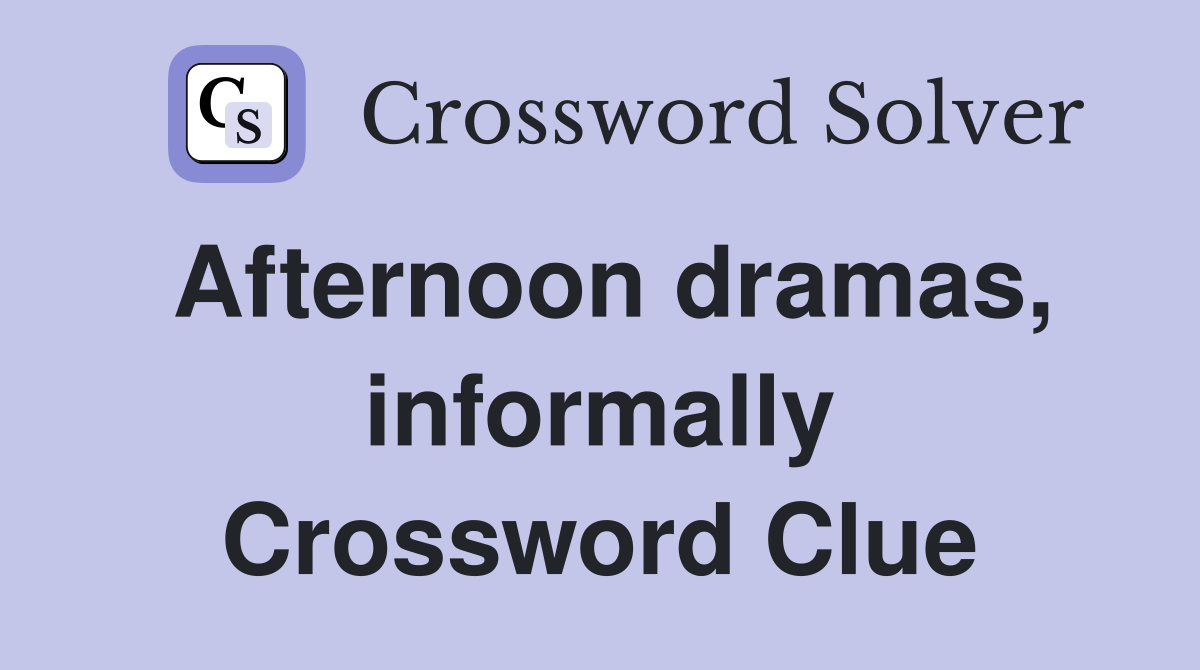 Afternoon dramas, informally Crossword Clue
