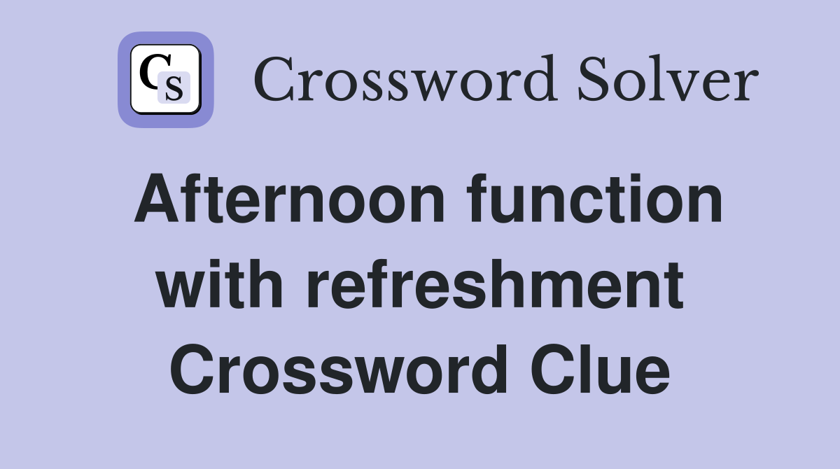 Afternoon function with refreshment Crossword Clue