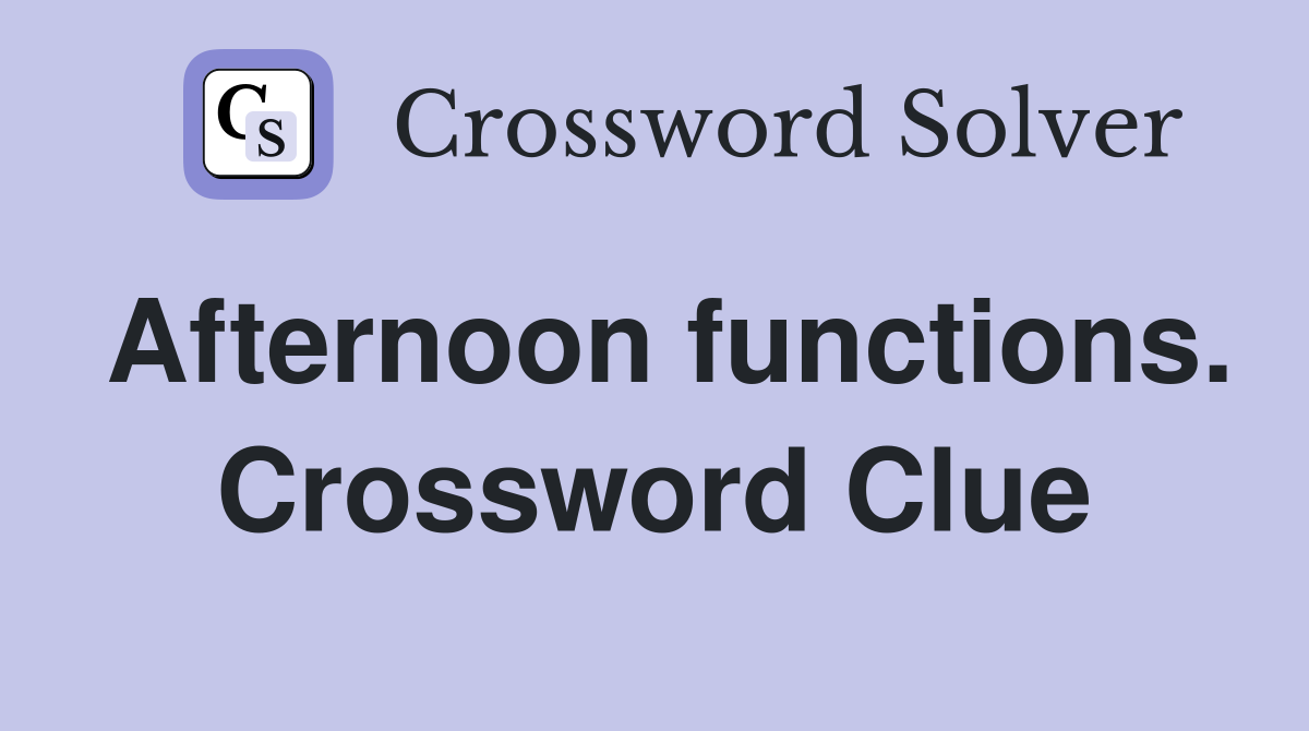 Afternoon functions. Crossword Clue