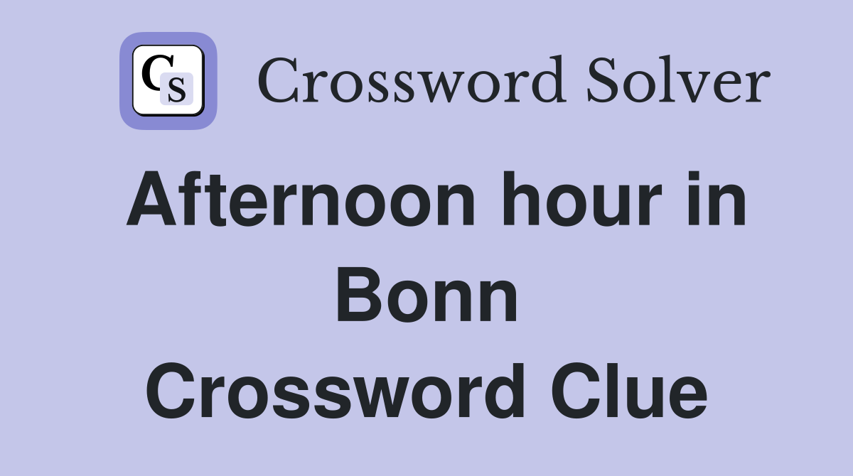 Afternoon hour in Bonn Crossword Clue
