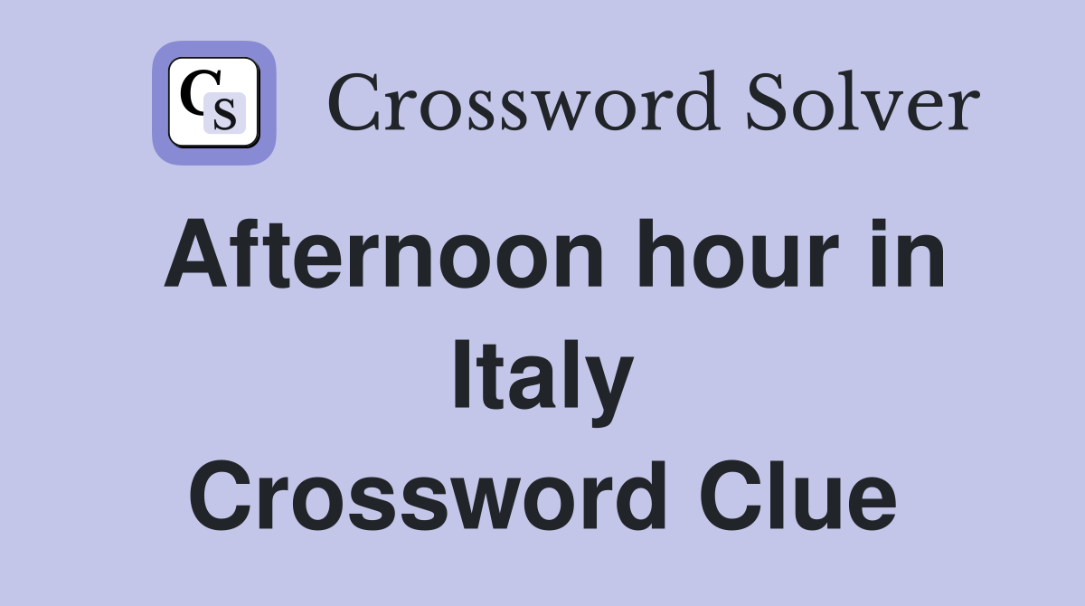 Afternoon hour in Italy Crossword Clue