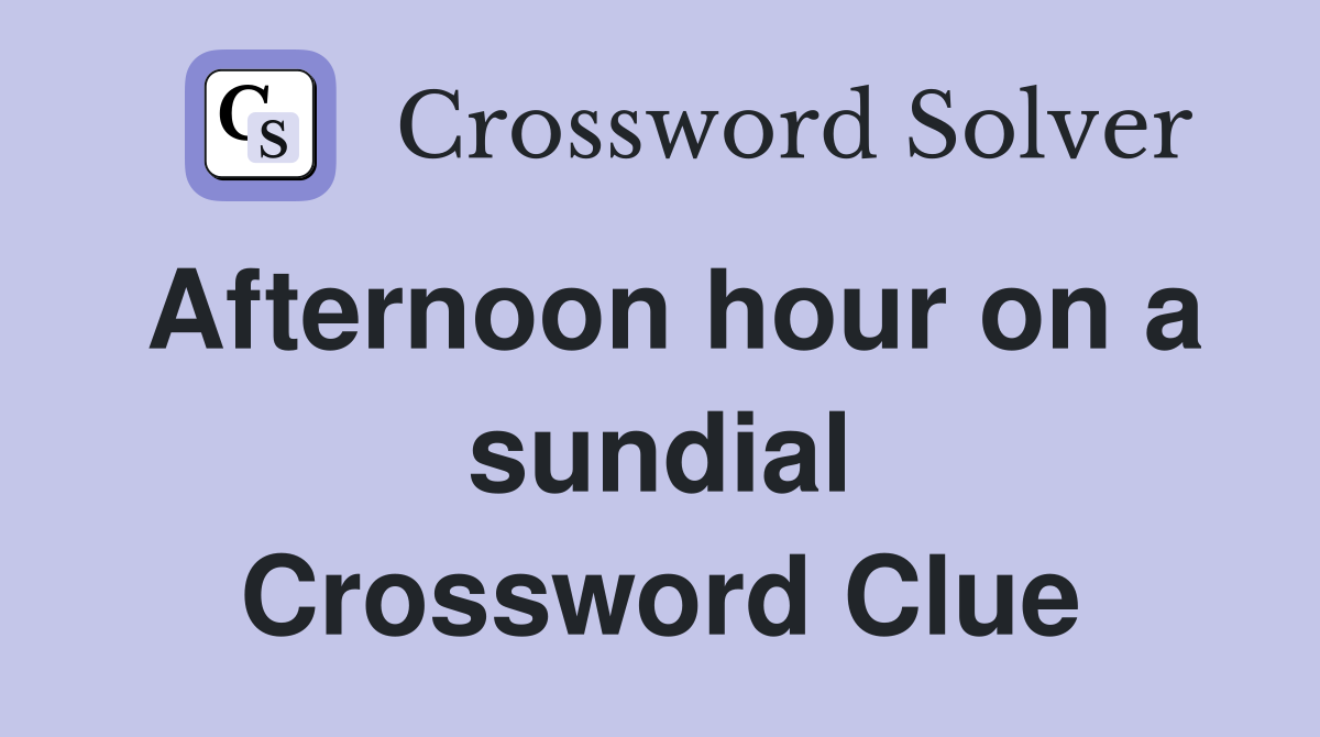 Afternoon hour on a sundial Crossword Clue