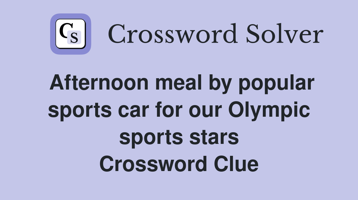 Afternoon meal by popular sports car for our Olympic sports stars Crossword Clue