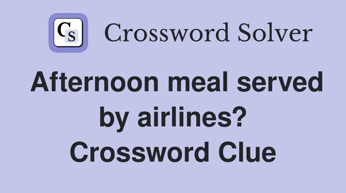 Afternoon meal served by airlines? Crossword Clue