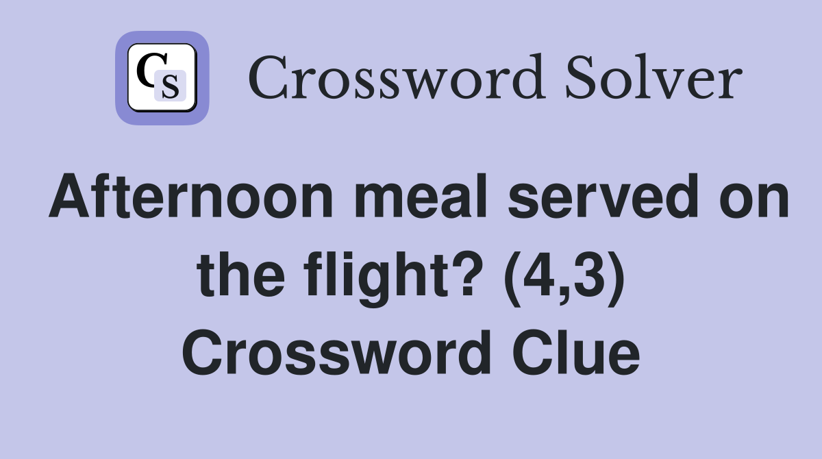 Afternoon meal served on the flight? (4,3) Crossword Clue