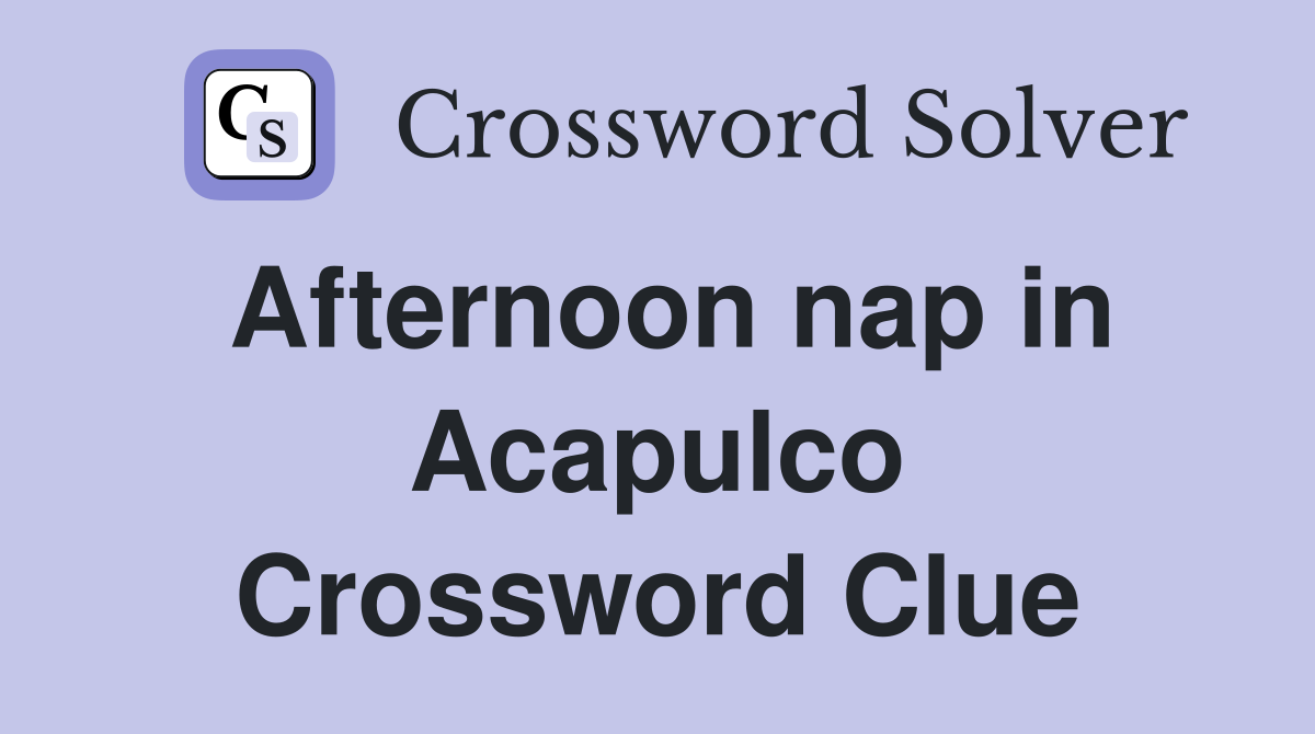 Afternoon nap in Acapulco Crossword Clue