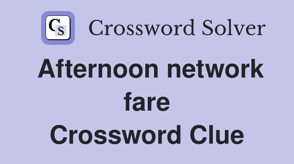 Afternoon network fare Crossword Clue