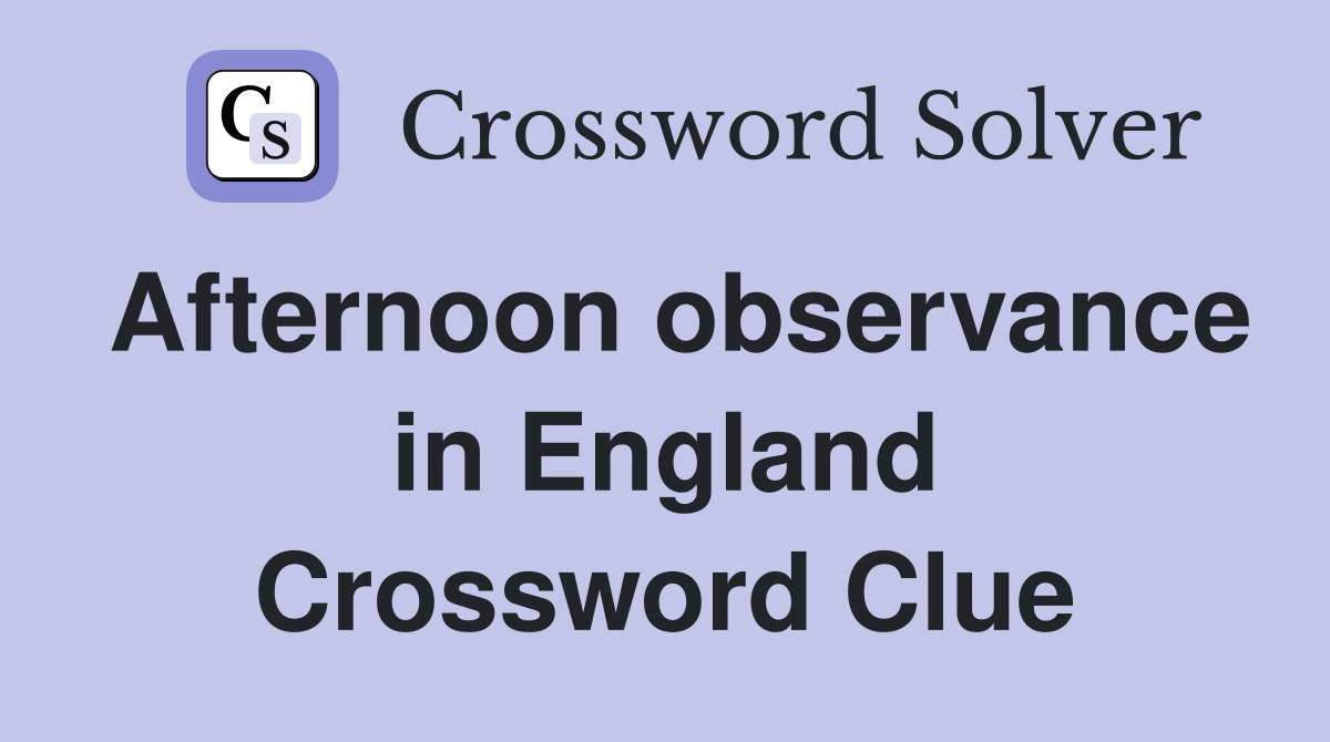 Afternoon observance in England Crossword Clue