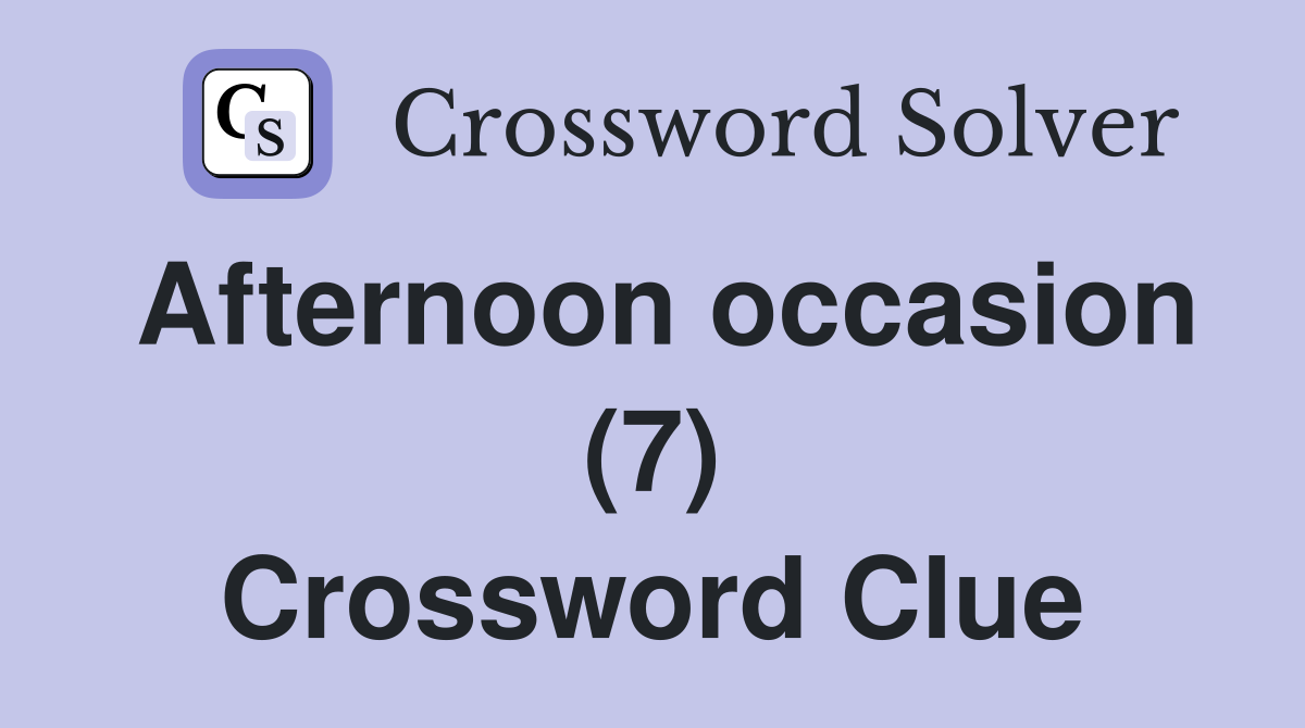 Afternoon occasion (7) Crossword Clue