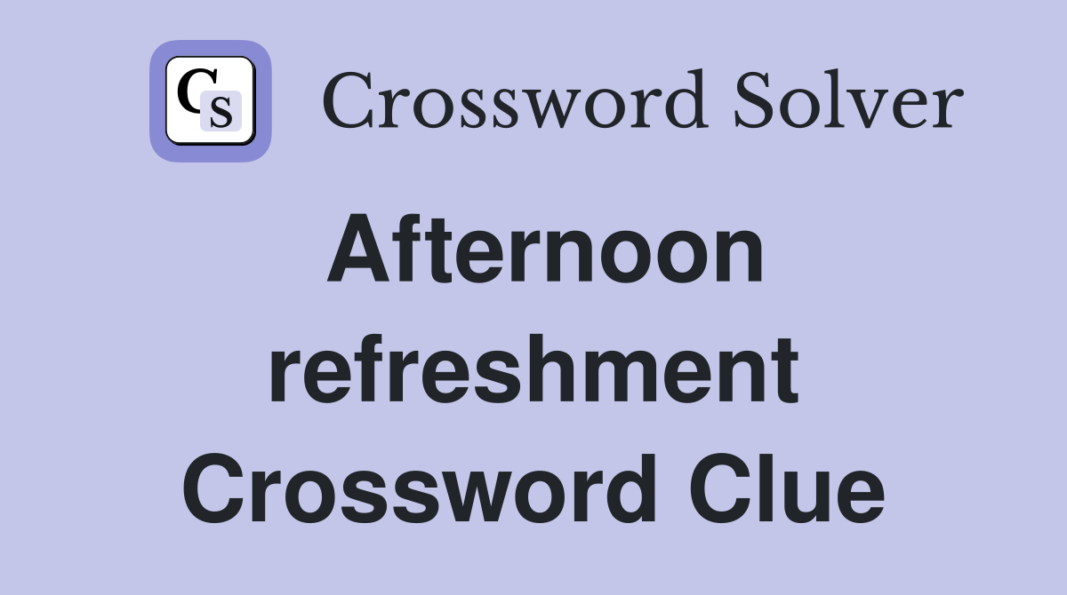 Afternoon refreshment Crossword Clue