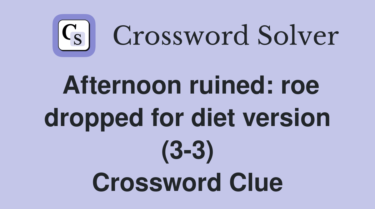 Afternoon ruined: roe dropped for diet version (3-3) Crossword Clue