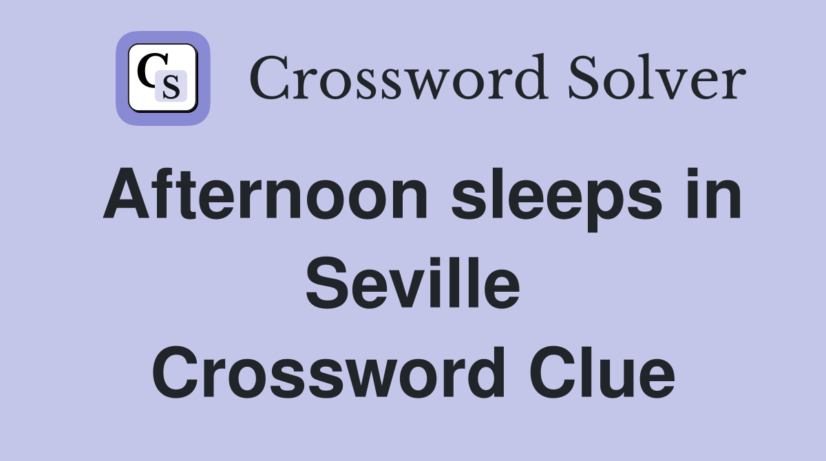 Afternoon sleeps in Seville Crossword Clue