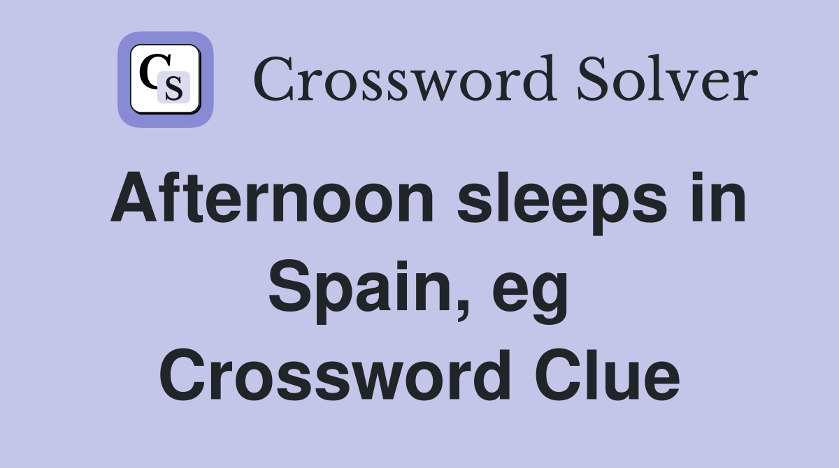 Afternoon sleeps in Spain, eg Crossword Clue