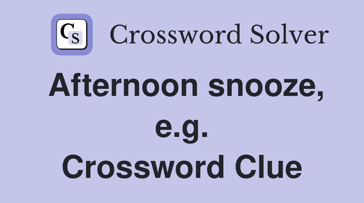 Afternoon snooze, e.g. Crossword Clue