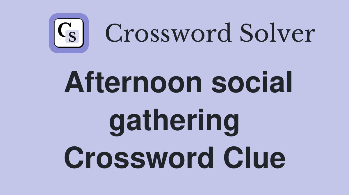 Afternoon social gathering Crossword Clue