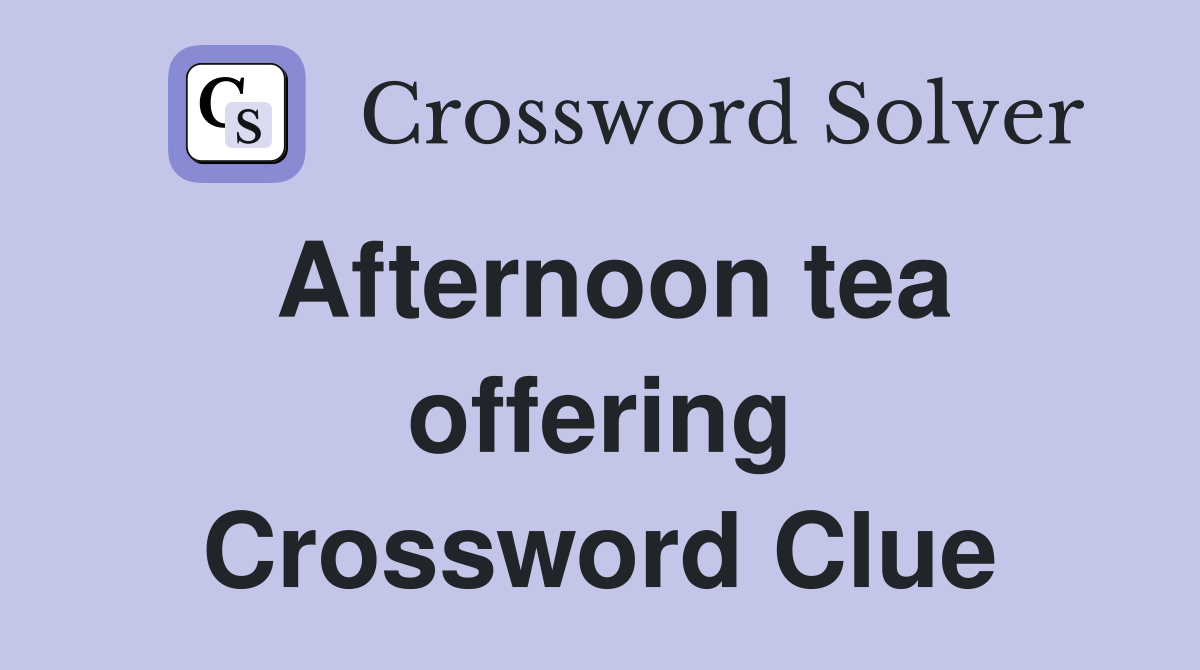 Afternoon tea offering Crossword Clue