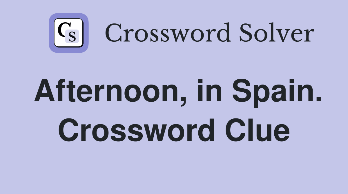 Afternoon, in Spain. Crossword Clue